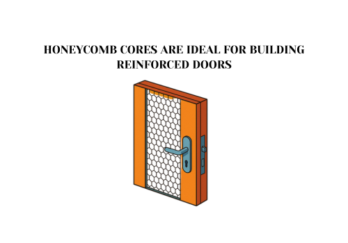 HONEYCOMB CORES ARE IDEAL FOR BUILDING REINFORCED DOORS